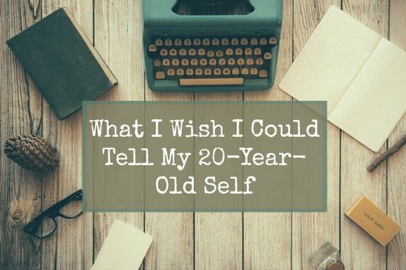 45 Things I Wish I Could Tell My 20 Year Old Self