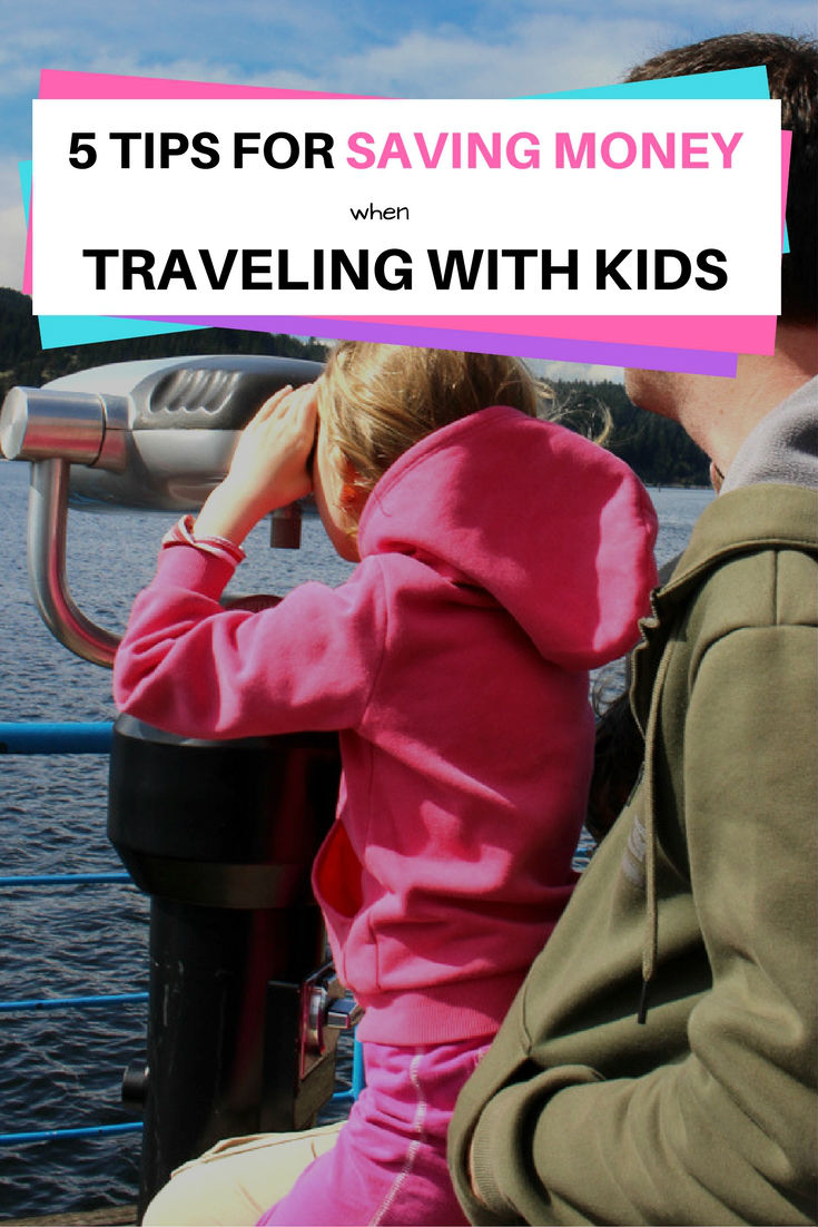 5 Tips For Saving Money When Traveling With Kids